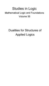 book Dualities for structures of applied logics