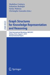 book Graph structures for knowledge representation and reasoning: third International Workshop, GKR 2013, Beijing, China, August 3, 2013, revised selected papers