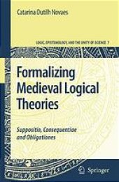 book Formalizing medieval logical theories: Suppositio, consequentiae and obligationes