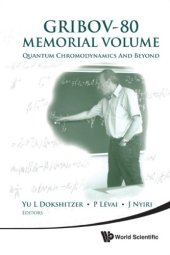 book Gribov-80 memorial volume: quantum chromodynamics and beyond: proceedings of the Memorial Workshop devoted to the 80th birthday of V N Gribov, the Abdus Salam International Centre for Theoretical Physics, Trieste, Italy, 26-28 May 2010