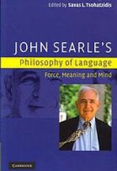 book John Searle's philosophy of language: force, meaning, and mind