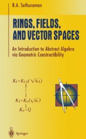 book RINGS, FIELDS, AND VECTOR SPACES: an introduction to abstract algebra via geometric constructibility