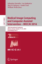 book Medical Image Computing and Computer-Assisted Intervention – MICCAI 2016: 19th International Conference, Athens, Greece, October 17-21, 2016, Proceedings, Part II