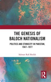 book The Genesis of Baloch Nationalism : Politics and Ethnicity in Pakistan, 19471977