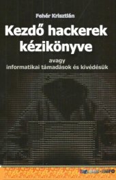 book Kezdő hackerek kézikönyve avagy informatikai támadások és kivédésük