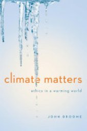 book Climate Matters: Ethics in a Warming World (Norton Global Ethics Series)