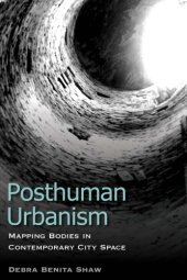 book Posthuman Urbanism: Mapping Bodies in Contemporary City Space