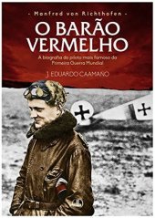 book Manfred von Richthofen - O Barão Vermelho: A biografia do piloto mais famoso da Primeira Guerra Mundial