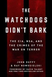 book The Watchdogs Didn’t Bark: The CIA, NSA, and the Crimes of the War on Terror