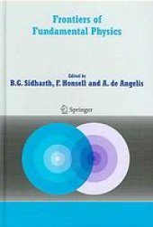 book Frontiers of Fundamental Physics : Proceedings of the Sixth International Symposium Frontiers of Fundamental and Computational Physics, Udine, Italy, 26-29 September 2004. B.G. SIDHARTH, F. HONSELL, A. DE ANGELIS