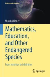 book Mathematics, Education, and Other Endangered Species -- From Intuition to Inhibition