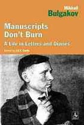 book Manuscripts don’t burn : Mikhail Bulgakov, a life in letters and diaries