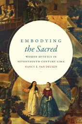 book Embodying the Sacred: Women Mystics in Seventeenth-Century Lima