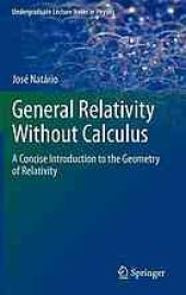 book General relativity without calculus: a concise introduction to the geometry of relativity