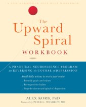 book The Upward Spiral Workbook: A Practical Neuroscience Program for Reversing the Course of Depression