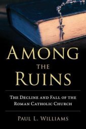 book Among the Ruins: The Decline and Fall of the Roman Catholic Church