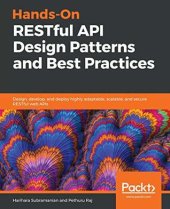 book Hands-On RESTful API Design Patterns and Best Practices: Design, develop, and deploy highly adaptable, scalable, and secure RESTful web APIs