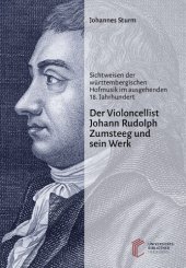 book Der Violoncellist Johann Rudolph Zumsteeg und sein Werk : Sichtweisen der württembergischen Hofmusik im ausgehenden 18. Jahrhundert