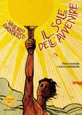 book Il Sole dell’Avvenire - vol. I: Vivere lavorando o morire combattendo