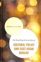 book Cultural policy and East Asian rivalry the Hong Kong gaming industry