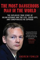 book The Most Dangerous Man in the World: The Explosive True Story of Julian Assange and the Lies, Cover-ups and Conspiracies He Exposed