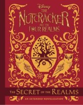 book The Nutcracker and the Four Realms: The Secret of the Realms: An Extended Novelization