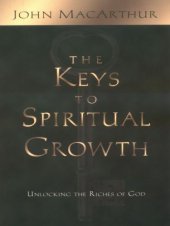 book The Keys to Spiritual Growth: Unlocking the Riches of God