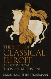 book The Birth of Classical Europe: A History From Troy to Augustine