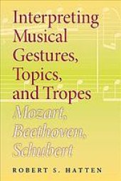 book Interpreting musical gestures, topics, and tropes : Mozart, Beethoven, Schubert