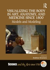 book Visualizing the Body in Art, Anatomy, and Medicine since 1800: Models and Modeling