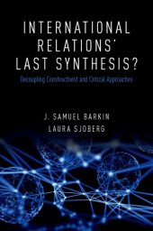 book International relations’ last synthesis? : Decoupling constructivist and critical approaches