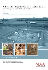 book A Roman Roadside Settlement at Healam Bridge: The Iron Age to Early Medieval Evidence. Vol. 1