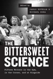 book The Bittersweet Science: Fifteen Writers in the Gym, in the Corner, and at Ringside