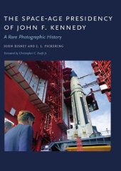 book The Space-Age Presidency of John F. Kennedy. A Rare Photographic History