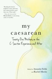 book My Caesarean: Twenty-One Mothers on the C-Section Experience and After