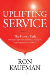 book Uplifting Service: The Proven Path to Delighting Your Customers, Colleagues, and Everyone Else You Meet