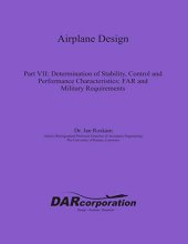 book Airplane Design Part VII: Determination of Stability, Control and Performance Characteristics: Far and Military Requirements