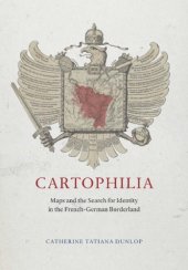 book Cartophilia: Maps and the Search for Identity in the French-German Borderland