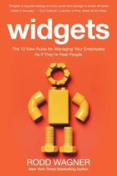 book Widgets: The 12 New Rules for Managing Your Employees as If They’re Real People