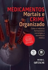 book Medicamentos Mortais e Crime Organizado: Como a Indústria Farmacêutica Corrompeu a Assistência Médica