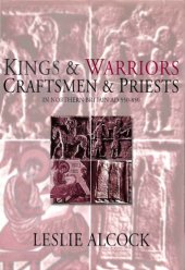 book Kings and Warriors, Craftsmen and Priests in Northern Britain AD 550-850