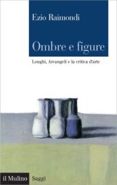 book Ombre e figure. Longhi, Arcangeli e la critica d’arte