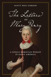 book The Letters of Mary Penry: A Single Moravian Woman in Early America