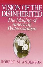 book Vision of the disinherited : the making of American Pentecostalism