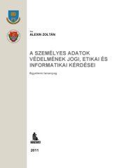 book Személyes adatok védelmének jogi etikai és informatikai kérdései : egyetemi tananyag