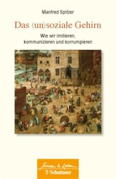 book Das unsoziale Gehirn : wie wir imitieren, kommunizieren, korumpieren : Das (un)soziale Gehirn.