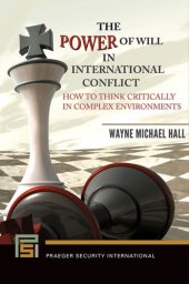 book The Power of Will in International Conflict: How to Think Critically in Complex Environments