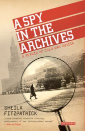 book A Spy in the Archives: A Memoir of Cold War Russia