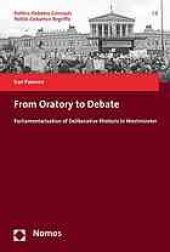 book From oratory to debate : parliamentarisation of deliberative rhetoric in Westminster