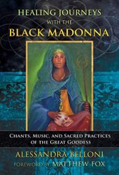 book Healing Journeys with the Black Madonna: Chants, Music, and Sacred Practices of the Great Goddess